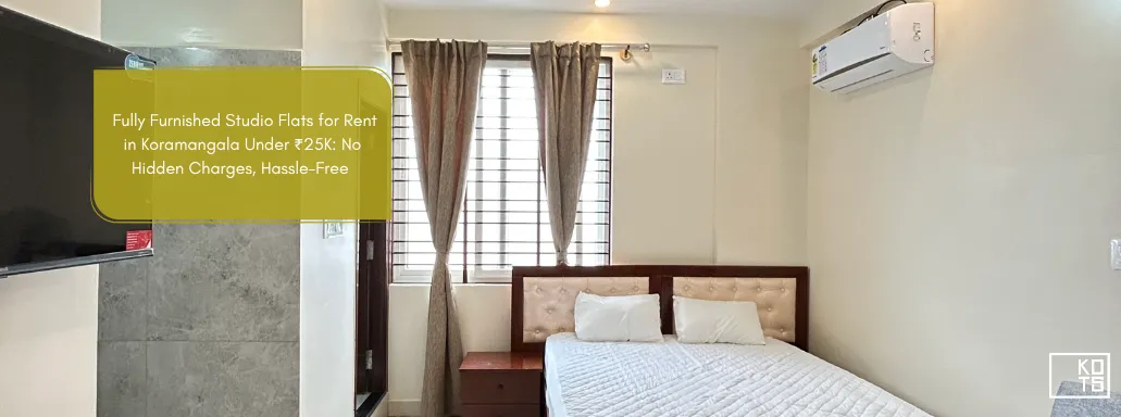 Fully Furnished Studio Flats for Rent in Koramangala Under ₹25K: No Hidden Charges, Hassle-Free